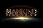 Человечество. История всех нас (Mankind. The Story of All of Us)